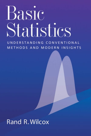 Basic Statistics : Understanding Conventional Methods and Modern Insights - Rand R. Wilcox
