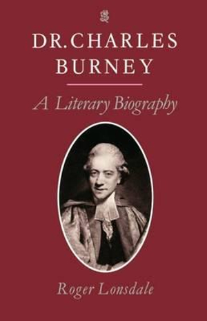 Dr Charles Burney : A Literary Biography - Roger Lonsdale