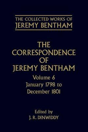 The Collected Works of Jeremy Bentham: Correspondence: Volume 6 : January 1798 to December 1801 - Jeremy Bentham