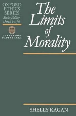 The Limits of Morality : Oxford Ethics Series - Shelly Kagan