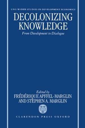 Decolonizing Knowledge : From Development to Dialogue - Frédérique Apffel-Marglin