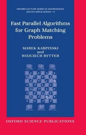 Fast Parallel Algorithms for Graph Matching Problems : Combinatorial, Algebraic, and Probabilistic Approach - Marek Karpinski