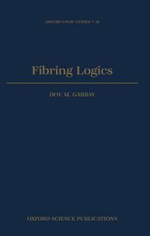 Fibring Logics : Oxford Logic Guides - Dov M. Gabbay