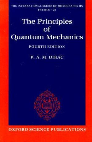 The Principles of Quantum Mechanics : International Series of Monographs on Physics - P. A. M. Dirac