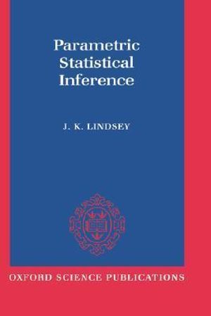 Parametric Statistical Inference : Oxford Science Publications - James K. Lindsey