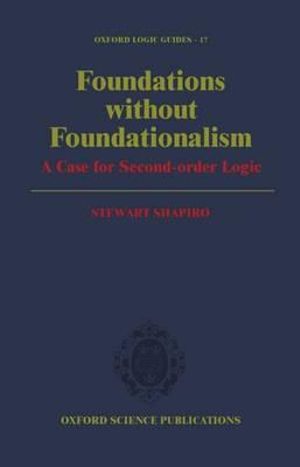 Foundations without Foundationalism : A Case for Second-Order Logic - Stewart Shapiro