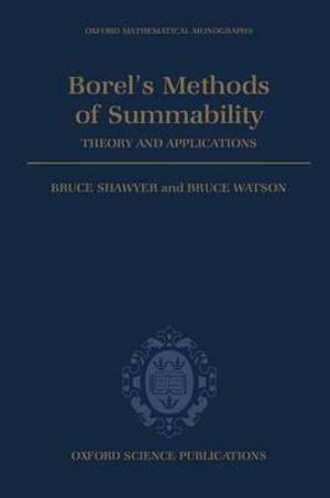 Borel's Methods of Summability : Theory and Applications - Bruce L. R. Shawyer