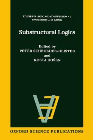 Substructural Logics : STUDIES IN LOGIC AND COMPUTATION - Kosta Dosen