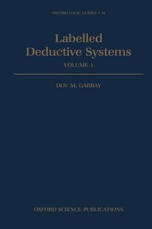 Labelled Deductive Systems : Volume 1 - Dov M. Gabbay