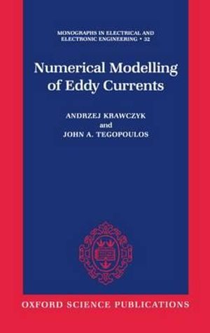 Numerical Modelling of Eddy Currents : Monographs in Electrical and Electronic Engineering - Andrzej Krawczyk
