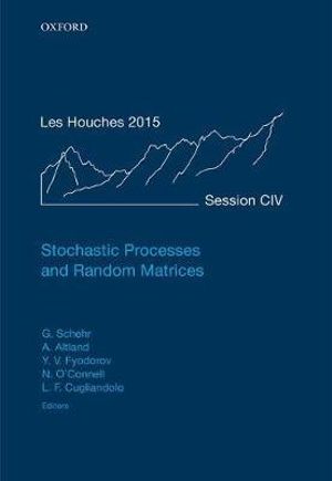 Stochastic Processes and Random Matrices Lecture Notes of the Les Houches Summer : Lecture Notes of the Les Houches Summer School: Volume 104, July 2015 - Gr&eacute;gory Schehr
