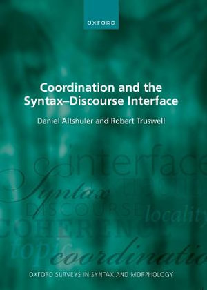 Coordination and the Syntax-Discourse Interface : Oxford Surveys in Syntax and Morphology - Daniel Altshuler