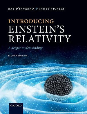 Introducing Einstein's Relativity A Deeper Understanding : A Deeper Understanding - Ray d'Inverno