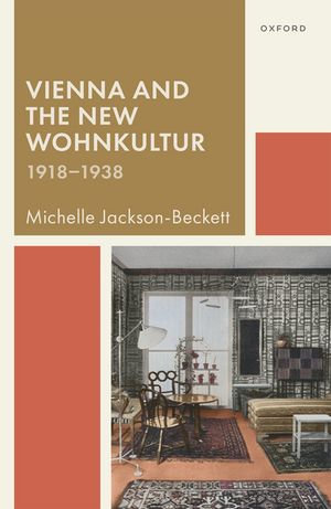 Vienna and the New Wohnkultur, 1918-1938 - Michelle Jackson-Beckett
