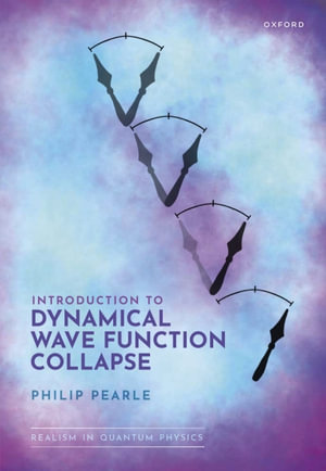 Introduction to Dynamical Wave Function Collapse : Realism in Quantum Physics: Volume 1 - Philip Pearle