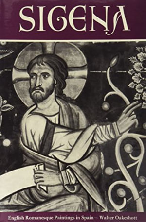 Sigena : Romanesque Paintings in Spain and the Winchester Bible Artists - Walter Oakeshott