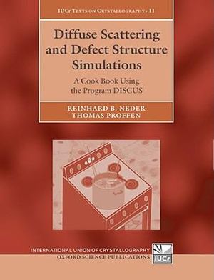 Diffuse Scattering and Defect Structure Simulations : A Cook Book Using the Program DISCUS - Reinhard B. Neder