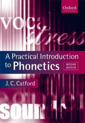 A Practical Introduction To Phonetics : 2nd edition - J. C. Catford