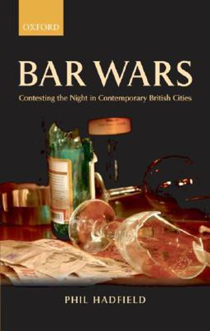 Bar Wars : Contesting the Night in Contemporary British Cities - Phil Hadfield