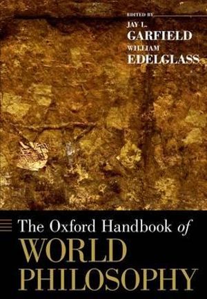 The Oxford Handbook of World Philosophy : Oxford Handbooks in pilosophy - Jay L. Garfield