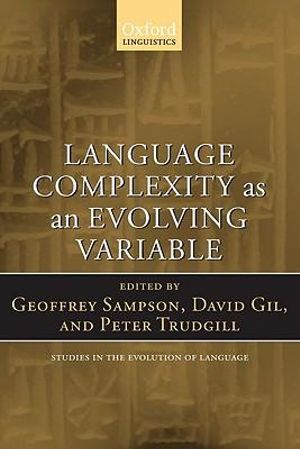 Language Complexity as an Evolving Variable : Studies in the Evolution of Language - Geoffrey Sampson
