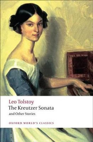 The Kreutzer Sonata and Other Stories : Oxford World's Classics - Leo Tolstoy