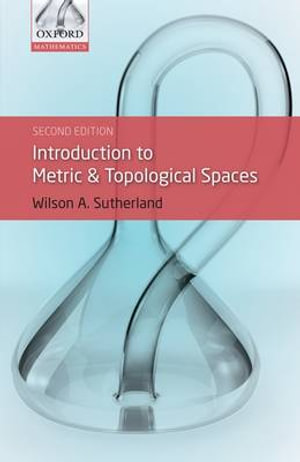 Introduction to Metric and Topological Spaces : Oxford Mathematics - Wilson A Sutherland