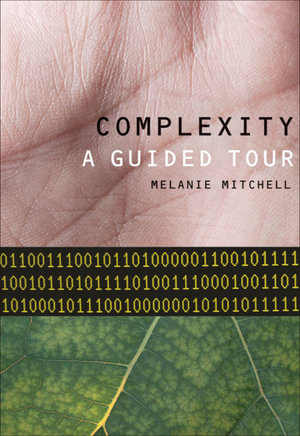 Complexity : A Guided Tour - Melanie Mitchell