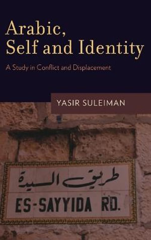 Arabic, Self and Identity : A Study in Conflict and Displacement - Yasir Suleiman