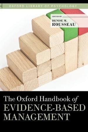 The Oxford Handbook of Evidence-based Management : Oxford Library of Psychology - Denise M. Rousseau