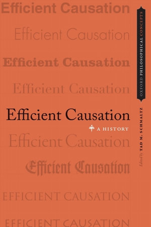 Efficient Causation : A History - Tad M. Schmaltz