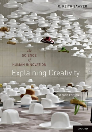 Explaining Creativity : The Science of Human Innovation - R. Keith Sawyer
