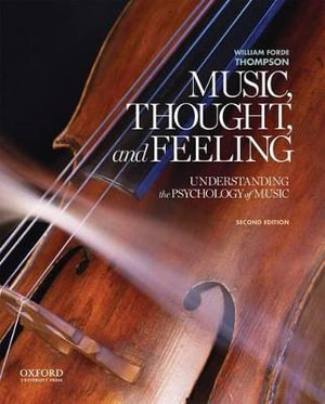 Music, Thought, and Feeling 2ed : Understanding the Psychology of Music - William Forde Thompson