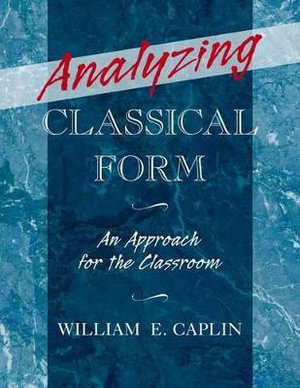 Analyzing Classical Form : An Approach for the Classroom - William E. Caplin