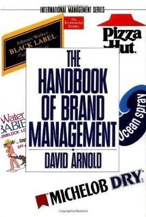 The Handbook Of Brand Management : THE ECONOMIST BOOKS - David Arnold