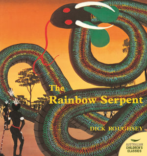 The Rainbow Serpent : Australian Children's Classics - Dick Roughsey 