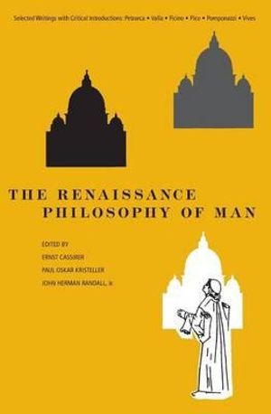 The Renaissance Philosophy of Man : Petrarca, Valla, Ficino, Pico, Pomponazzi, Vives - Ernst Cassirer