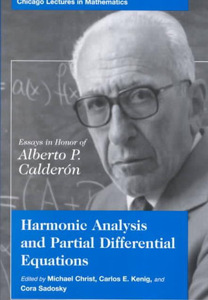 Harmonic Analysis and Partial Differential Equations : Essays in Honor of Alberto P. Calderon - Michael Christ