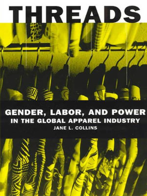 Threads : Gender, Labor, and Power in the Global Apparel Industry - Jane L. Collins