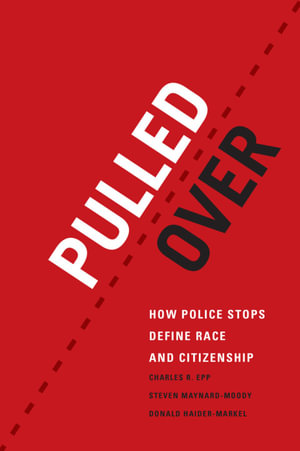 Pulled Over : How Police Stops Define Race and Citizenship - Charles R. Epp