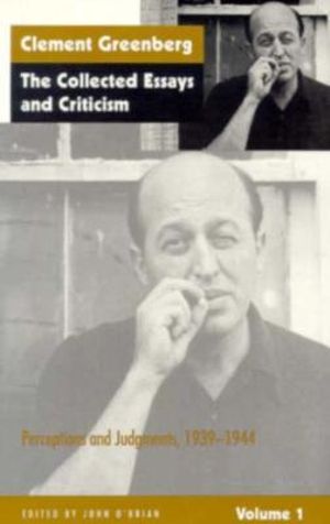 The Collected Essays and Criticism, Volume 1 : Perceptions and Judgments, 1939-1944 - Clement Greenberg