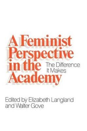 A Feminist Perspective in the Academy : The Difference It Makes - Elizabeth Langland