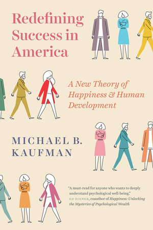 Redefining Success in America : A New Theory of Happiness and Human Development - Michael Kaufman
