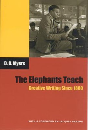 The Elephants Teach : Creative Writing Since 1880 - David Gershom Myers