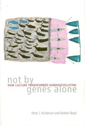 Not by Genes Alone : How Culture Transformed Human Evolution - Peter J. Richerson