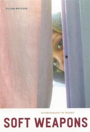 Soft Weapons : Autobiography in Transit - Gillian Whitlock