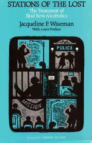 Stations of the Lost : The Treatment of Skid Row Alcoholics - Jacqueline P. Wiseman