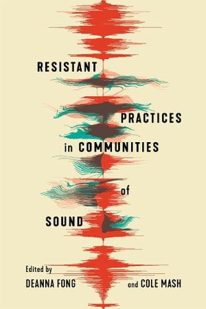 Resistant Practices in Communities of Sound - Deanna Fong