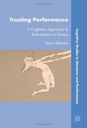 Trusting Performance : A Cognitive Approach to Embodiment in Drama - N. Rokotnitz
