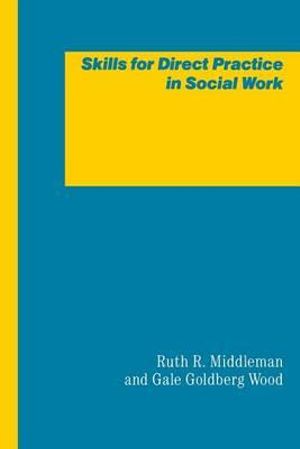 Skills for Direct Practice in Social Work - Gale Kristeva